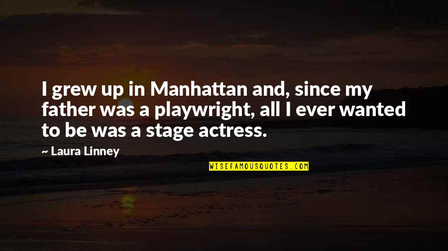 Linney Quotes By Laura Linney: I grew up in Manhattan and, since my