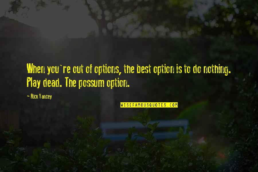 Linni Meister Quotes By Rick Yancey: When you're out of options, the best option Linni Meister Quotes By Rick Yancey: When you're out of options, the best option