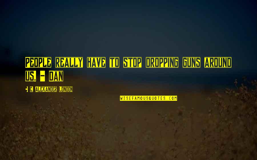 Linnmon Ikea Quotes By C. Alexander London: People really have to stop dropping guns around