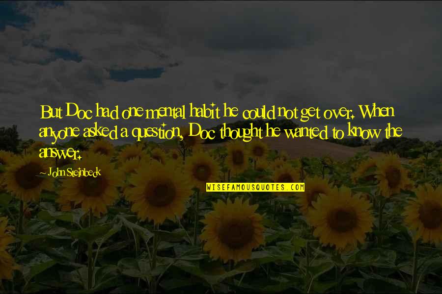 Linnunpel Tin Quotes By John Steinbeck: But Doc had one mental habit he could Linnunpel Tin Quotes By John Steinbeck: But Doc had one mental habit he could