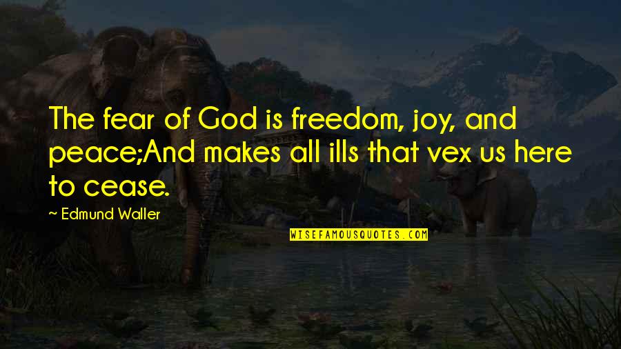 Linny Saunders Quotes By Edmund Waller: The fear of God is freedom, joy, and Linny Saunders Quotes By Edmund Waller: The fear of God is freedom, joy, and