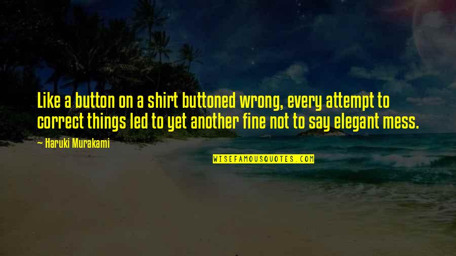 Linny Saunders Quotes By Haruki Murakami: Like a button on a shirt buttoned wrong, Linny Saunders Quotes By Haruki Murakami: Like a button on a shirt buttoned wrong,