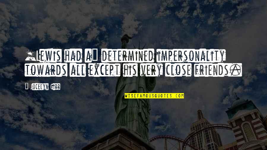 Linny Saunders Quotes By Jocelyn Gibb: [Lewis had a] determined impersonality towards all except