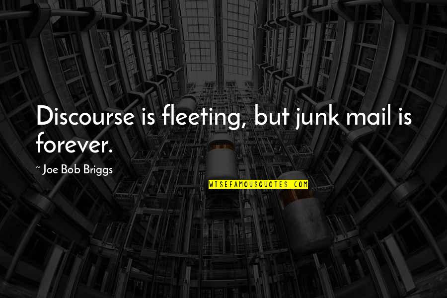 Linny The Guinea Quotes By Joe Bob Briggs: Discourse is fleeting, but junk mail is forever.
