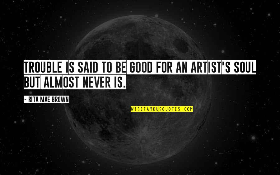 Linny The Guinea Quotes By Rita Mae Brown: Trouble is said to be good for an