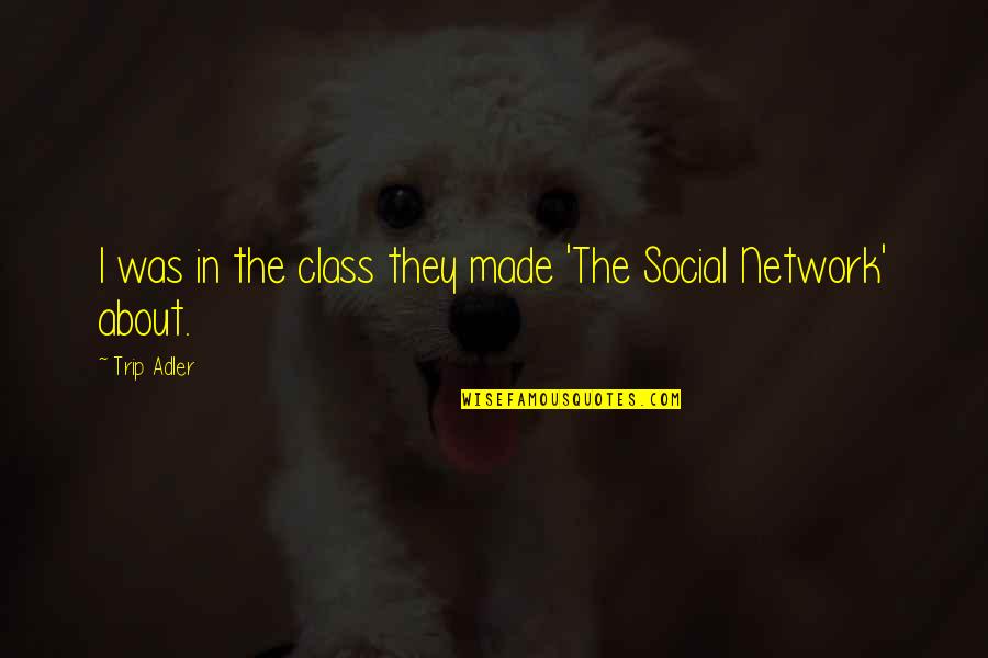 Linny The Guinea Quotes By Trip Adler: I was in the class they made 'The