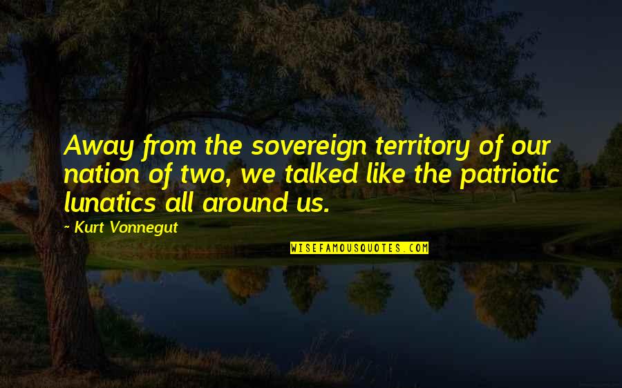 Linnzi Aberle Quotes By Kurt Vonnegut: Away from the sovereign territory of our nation