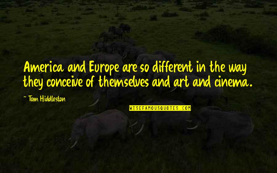 Linnzi Zaorski Quotes By Tom Hiddleston: America and Europe are so different in the Linnzi Zaorski Quotes By Tom Hiddleston: America and Europe are so different in the