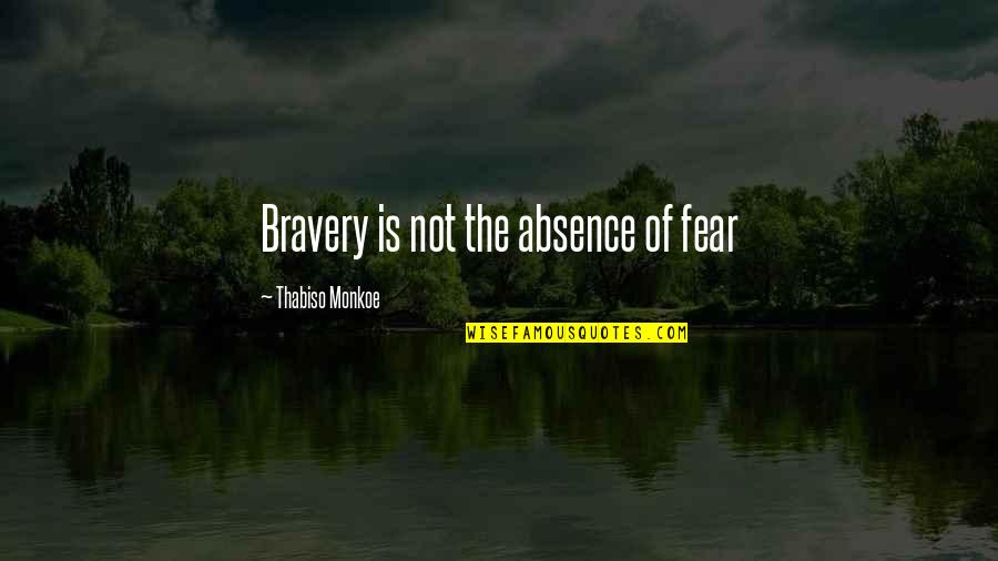 Lino Flooring Quotes By Thabiso Monkoe: Bravery is not the absence of fear