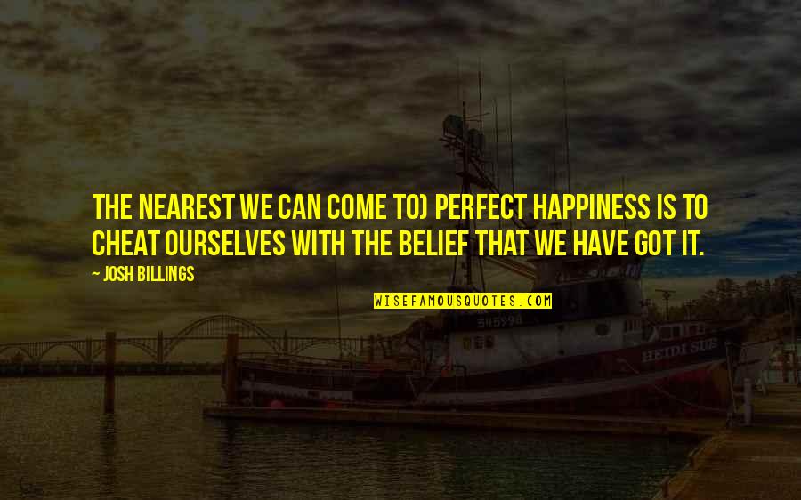 Linoleic Quotes By Josh Billings: The nearest we can come to) perfect happiness Linoleic Quotes By Josh Billings: The nearest we can come to) perfect happiness