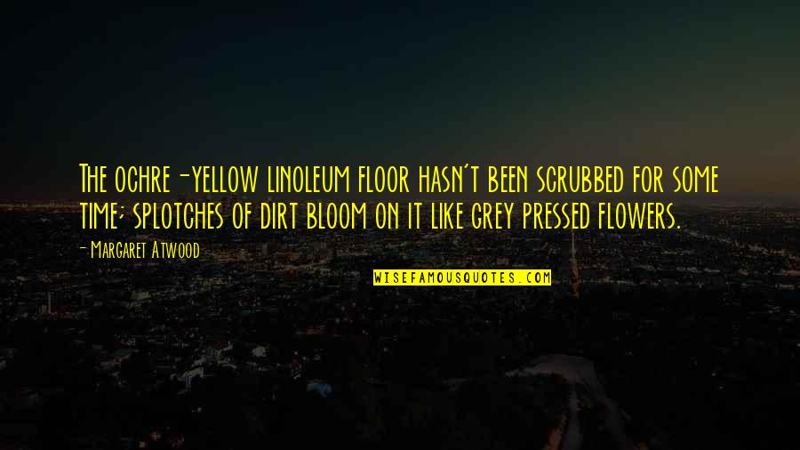 Linoleum Quotes By Margaret Atwood: The ochre-yellow linoleum floor hasn't been scrubbed for