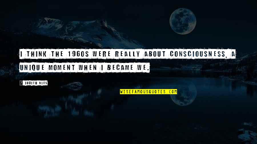 Linos Skanumynai Quotes By Judith Nies: I think the 1960s were really about consciousness,