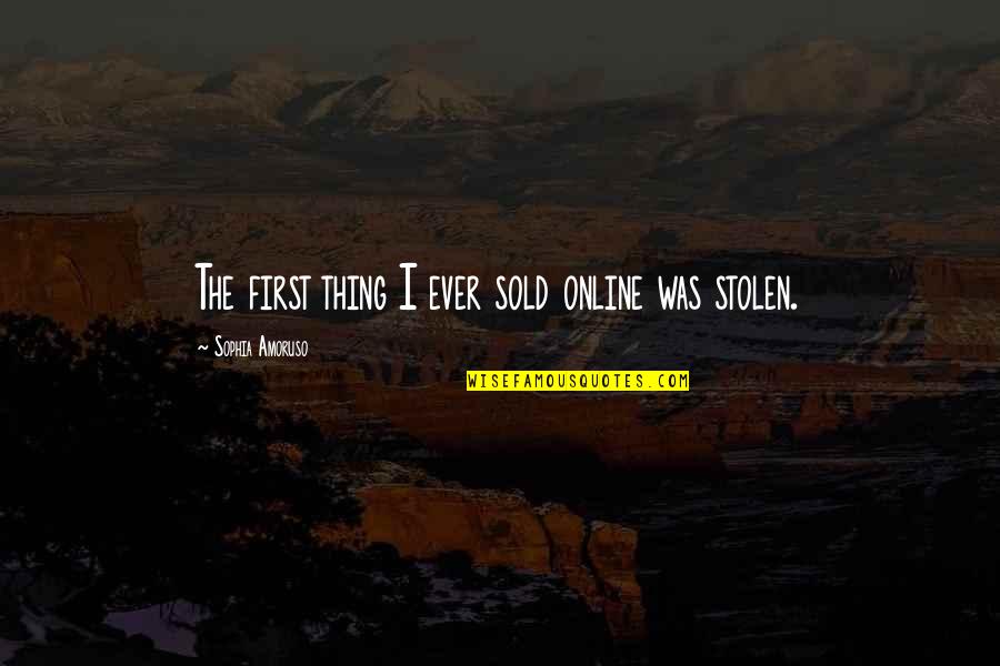 Linos Skanumynai Quotes By Sophia Amoruso: The first thing I ever sold online was Linos Skanumynai Quotes By Sophia Amoruso: The first thing I ever sold online was