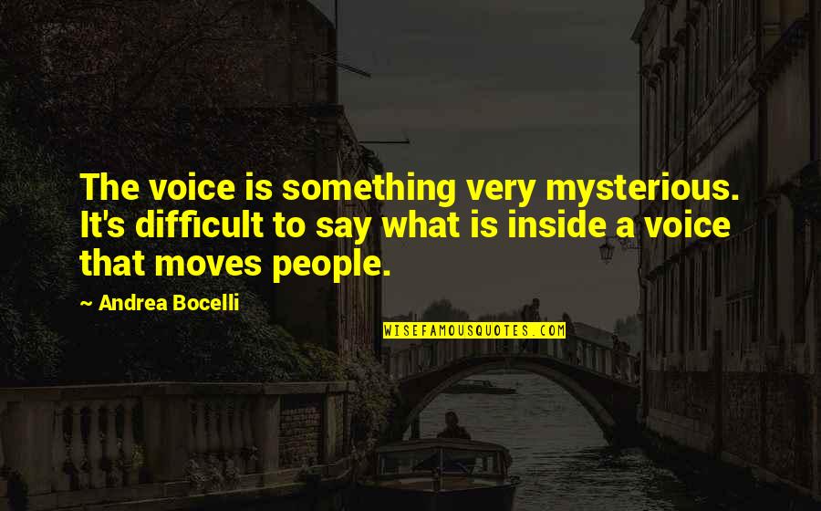 Linossier Vase Quotes By Andrea Bocelli: The voice is something very mysterious. It's difficult Linossier Vase Quotes By Andrea Bocelli: The voice is something very mysterious. It's difficult