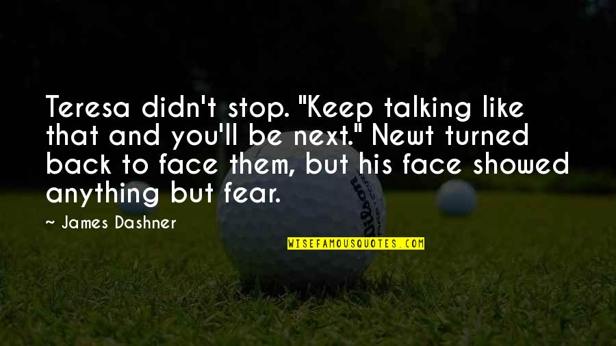 Linoush Quotes By James Dashner: Teresa didn't stop. "Keep talking like that and