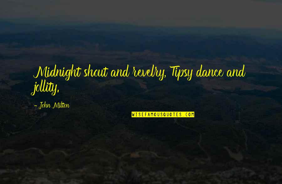 Linova Tab Quotes By John Milton: Midnight shout and revelry, Tipsy dance and jollity.