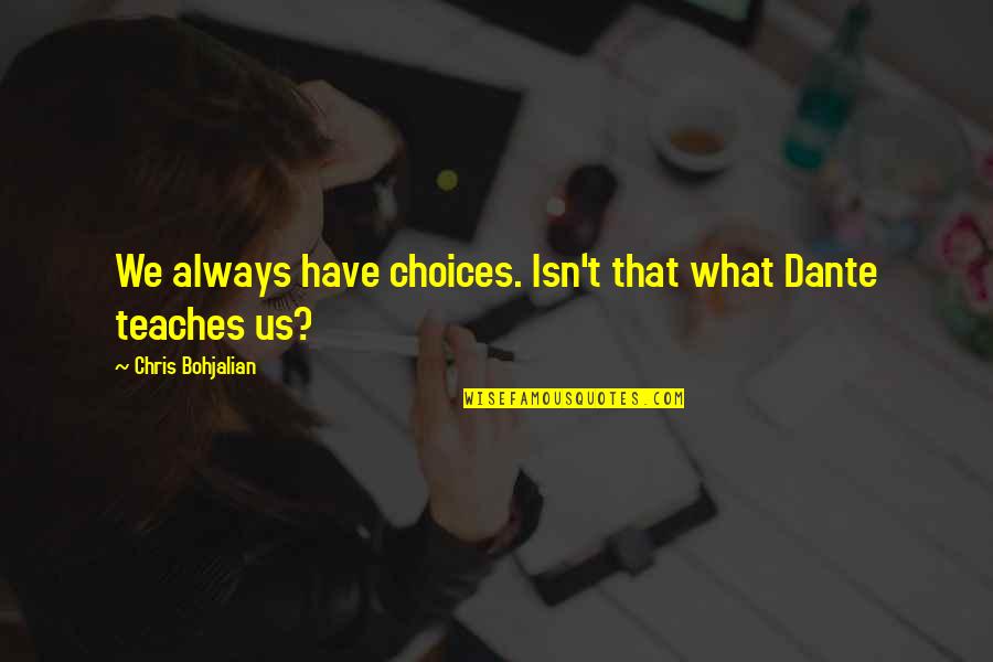 Linoy Shelach Quotes By Chris Bohjalian: We always have choices. Isn't that what Dante Linoy Shelach Quotes By Chris Bohjalian: We always have choices. Isn't that what Dante