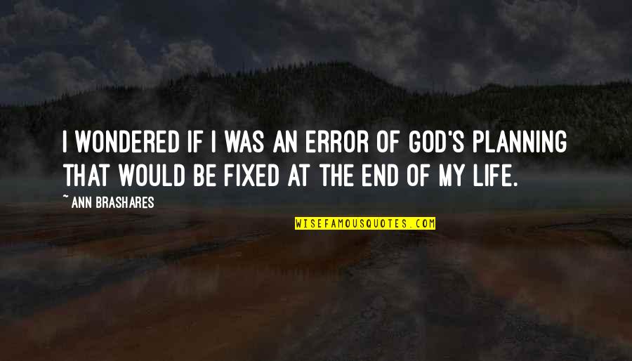 Linsalata Accounting Quotes By Ann Brashares: I wondered if I was an error of