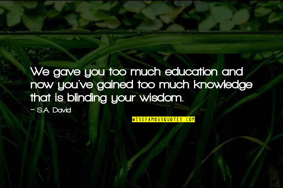 Linsalata Accounting Quotes By S.A. David: We gave you too much education and now
