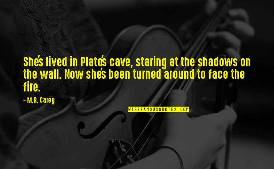 Linsalata And Company Quotes By M.R. Carey: She's lived in Plato's cave, staring at the Linsalata And Company Quotes By M.R. Carey: She's lived in Plato's cave, staring at the