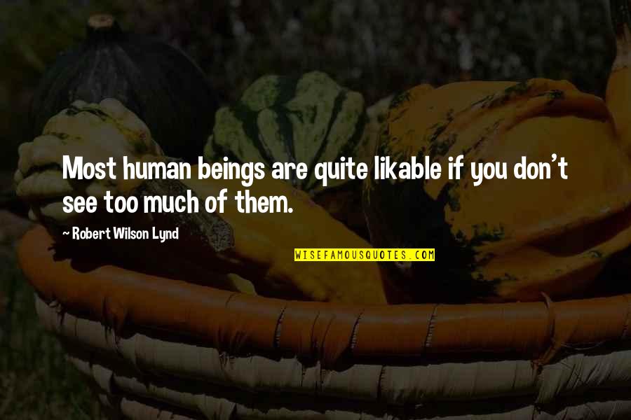 Linsalata And Company Quotes By Robert Wilson Lynd: Most human beings are quite likable if you Linsalata And Company Quotes By Robert Wilson Lynd: Most human beings are quite likable if you
