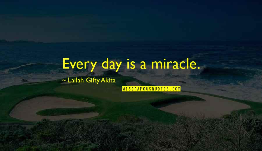 Linsalata Staten Quotes By Lailah Gifty Akita: Every day is a miracle.