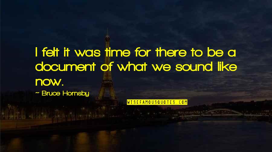 Linschoten Angra Quotes By Bruce Hornsby: I felt it was time for there to