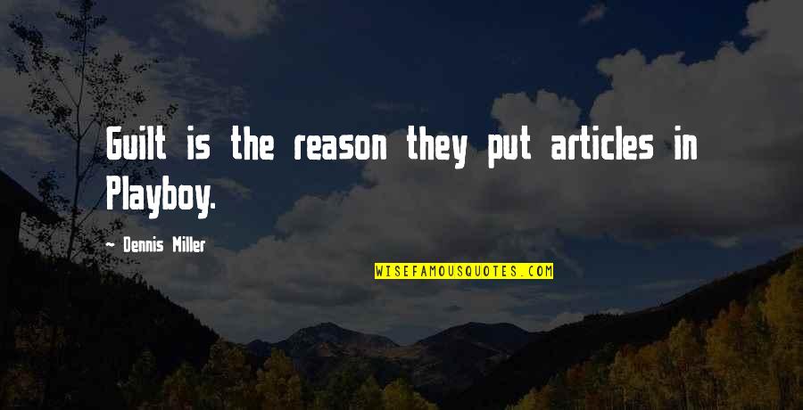 Linschoten Angra Quotes By Dennis Miller: Guilt is the reason they put articles in Linschoten Angra Quotes By Dennis Miller: Guilt is the reason they put articles in