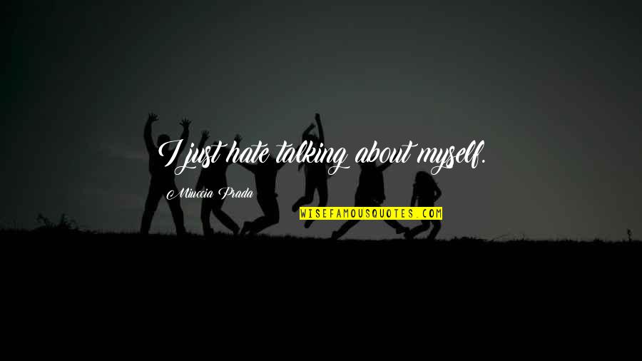 Linsco Quotes By Miuccia Prada: I just hate talking about myself.