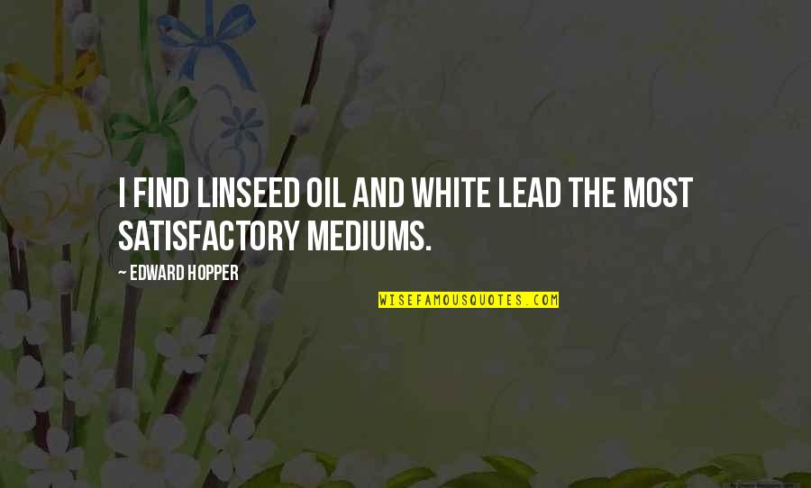 Linseed Quotes By Edward Hopper: I find linseed oil and white lead the