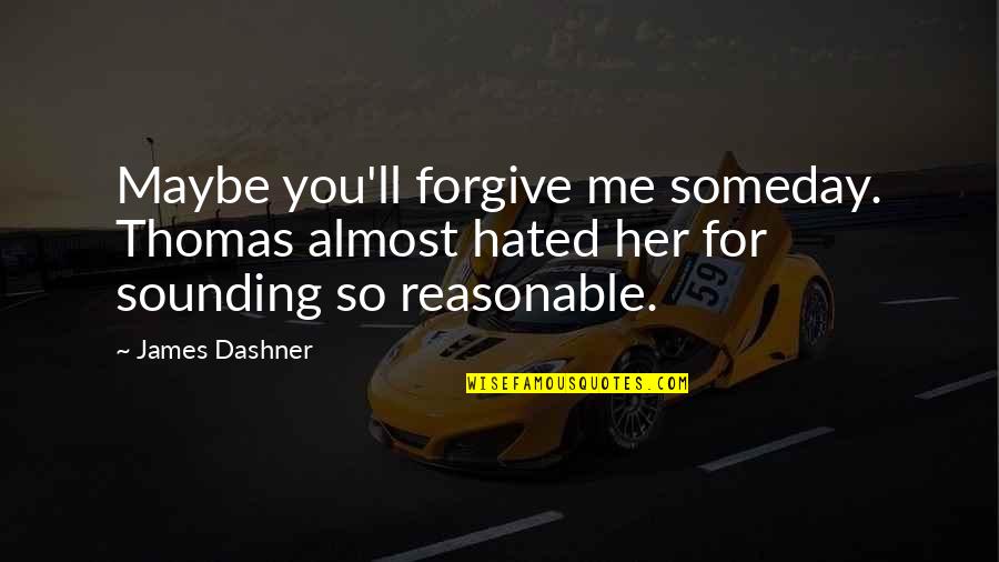 Linsell 39 Quotes By James Dashner: Maybe you'll forgive me someday. Thomas almost hated