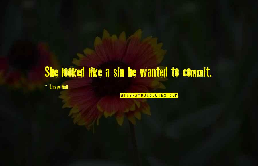 Linsey Quotes By Linsey Hall: She looked like a sin he wanted to Linsey Quotes By Linsey Hall: She looked like a sin he wanted to