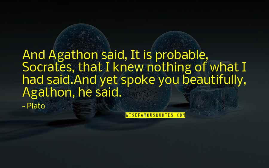 Linsey Quotes By Plato: And Agathon said, It is probable, Socrates, that Linsey Quotes By Plato: And Agathon said, It is probable, Socrates, that
