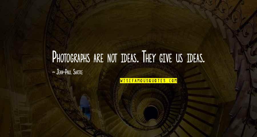Linsley Funeral Home Quotes By Jean-Paul Sartre: Photographs are not ideas. They give us ideas. Linsley Funeral Home Quotes By Jean-Paul Sartre: Photographs are not ideas. They give us ideas.
