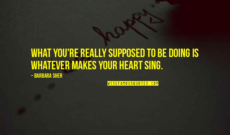 Linson Simanjuntak Quotes By Barbara Sher: What you're really supposed to be doing is