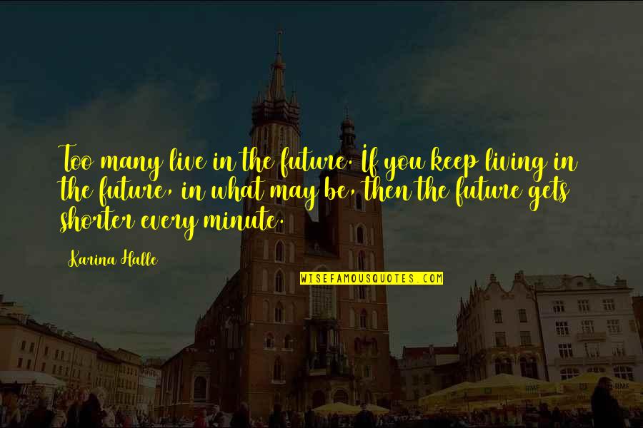 Linstant Guerlain Quotes By Karina Halle: Too many live in the future. If you