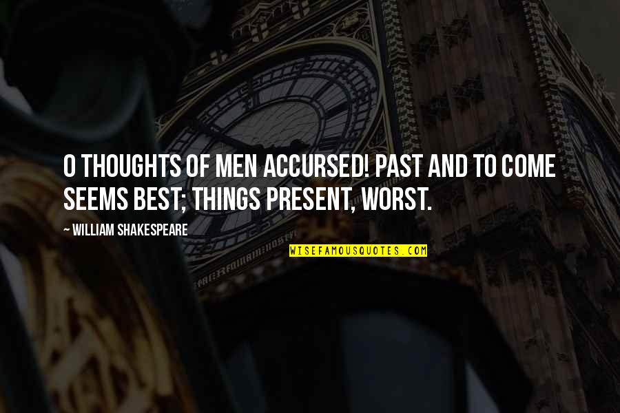 Linster Murrell Quotes By William Shakespeare: O thoughts of men accursed! Past and to Linster Murrell Quotes By William Shakespeare: O thoughts of men accursed! Past and to