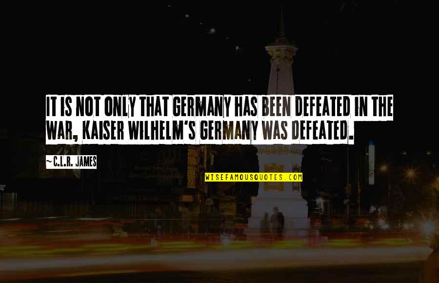 Linster Strayhorn Quotes By C.L.R. James: It is not only that Germany has been