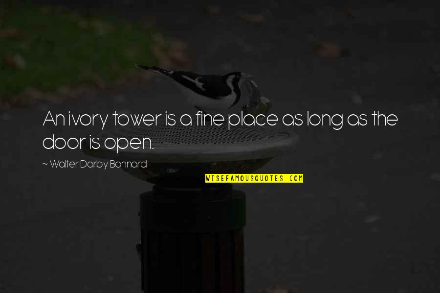 Linster Strayhorn Quotes By Walter Darby Bannard: An ivory tower is a fine place as