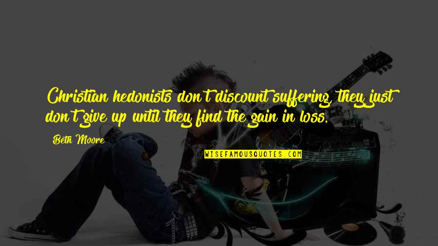 Linstinct Maternel Barbara Abel Quotes By Beth Moore: Christian hedonists don't discount suffering, they just don't Linstinct Maternel Barbara Abel Quotes By Beth Moore: Christian hedonists don't discount suffering, they just don't