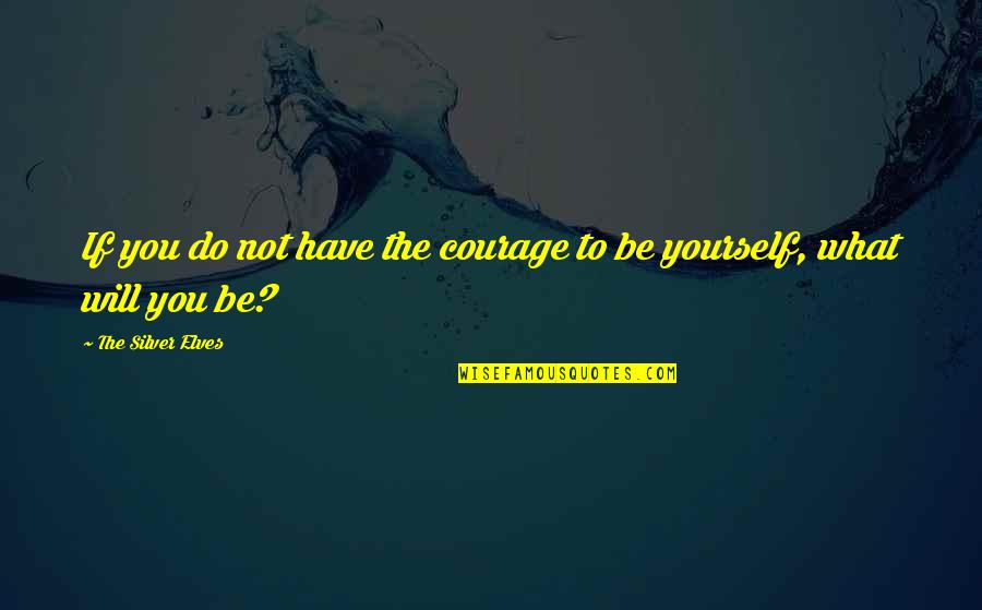 Linstinct Maternel Barbara Abel Quotes By The Silver Elves: If you do not have the courage to Linstinct Maternel Barbara Abel Quotes By The Silver Elves: If you do not have the courage to