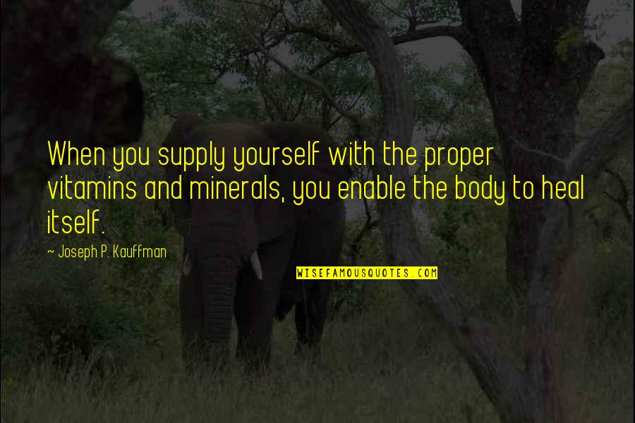 Linstitut Du Quotes By Joseph P. Kauffman: When you supply yourself with the proper vitamins Linstitut Du Quotes By Joseph P. Kauffman: When you supply yourself with the proper vitamins