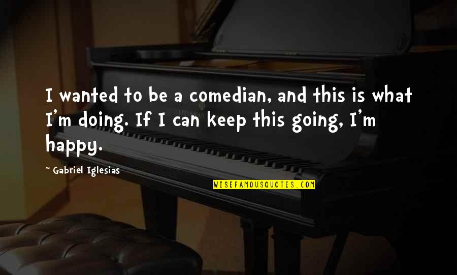 Linstitut Pasteur Quotes By Gabriel Iglesias: I wanted to be a comedian, and this