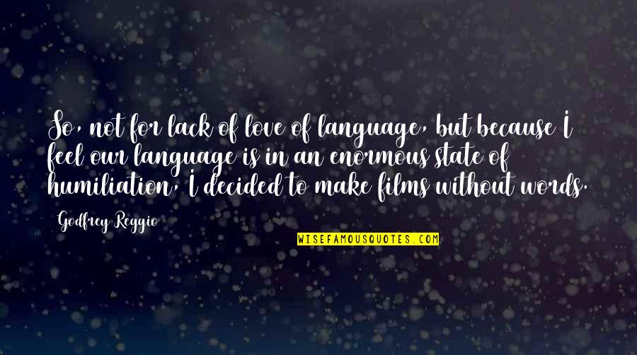 Linsubaunabuff Quotes By Godfrey Reggio: So, not for lack of love of language,