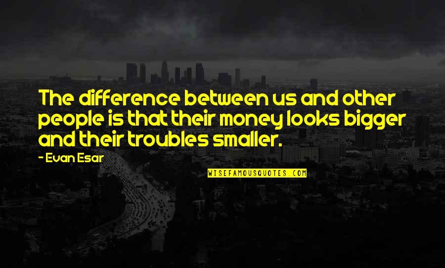 Linsuray Quotes By Evan Esar: The difference between us and other people is