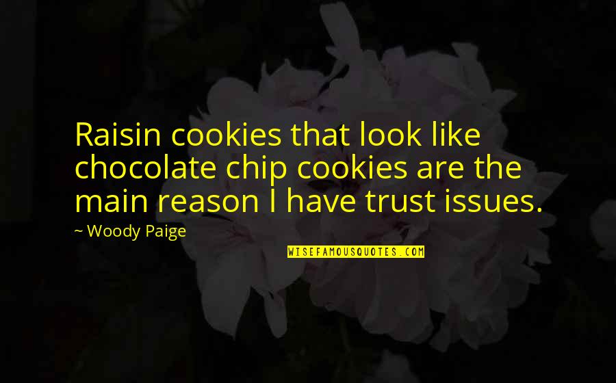 Lintang Bujur Quotes By Woody Paige: Raisin cookies that look like chocolate chip cookies