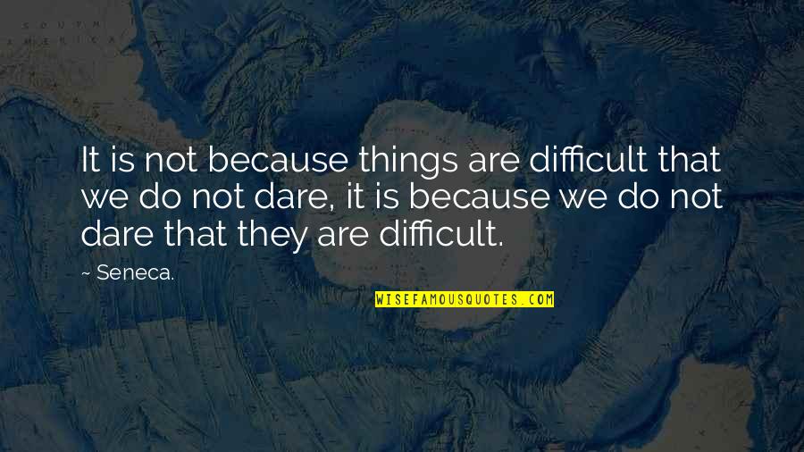Lintasan Amna Quotes By Seneca.: It is not because things are difficult that Lintasan Amna Quotes By Seneca.: It is not because things are difficult that