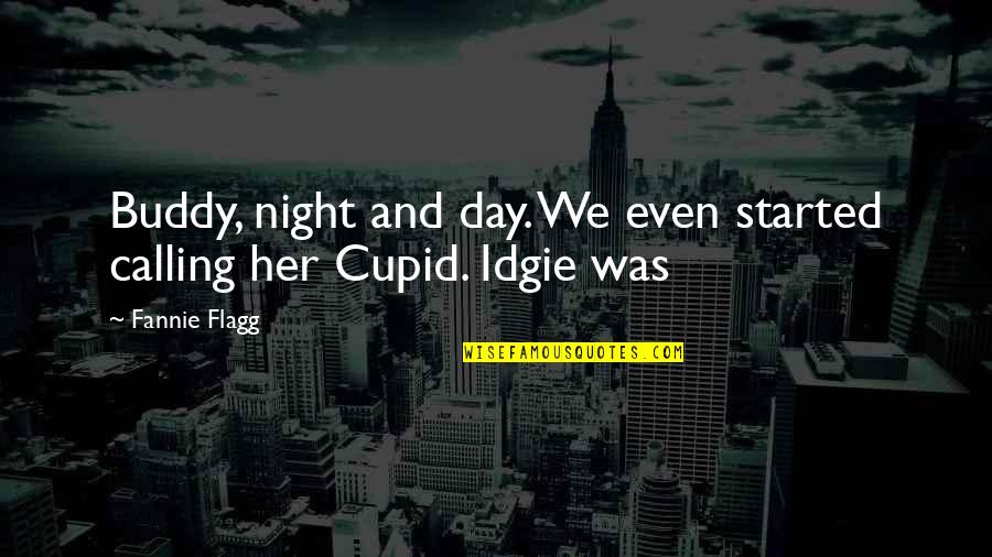 Lintasan Kritis Quotes By Fannie Flagg: Buddy, night and day. We even started calling