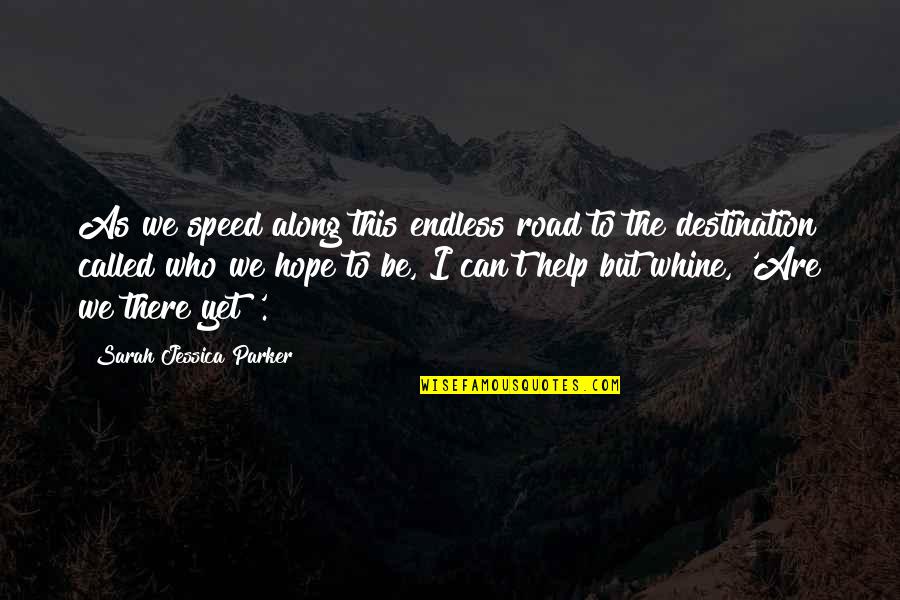 Lintasan Kritis Quotes By Sarah Jessica Parker: As we speed along this endless road to