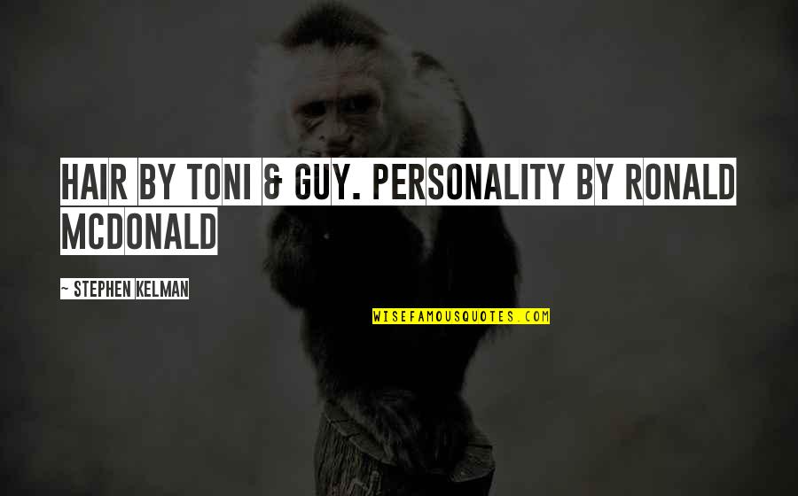 Lintasan Kritis Quotes By Stephen Kelman: Hair by Toni & Guy. Personality by Ronald